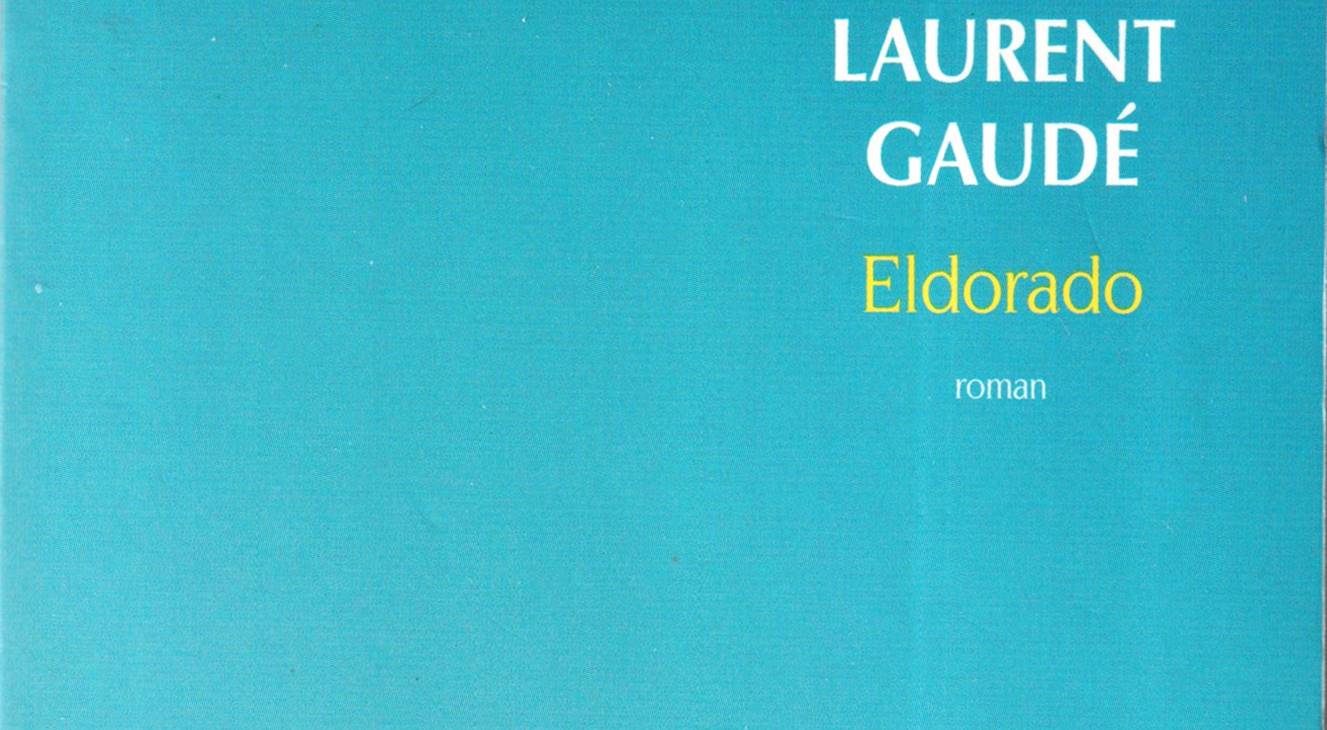 Eldorado Laurent Gaudé Nombre De Pages "Eldorado" de Laurent GAUDE (note de lecture) | Jacques Ould Aoudia