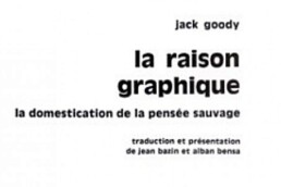 « La raison graphique » de Jack GOODY (bribes de note de lecture)
