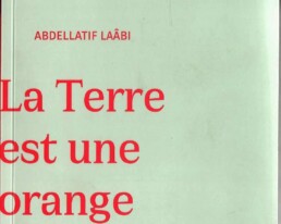 La terre est une orange amère » Poèmes d’Abdellatif LAÂBI (note de lecture)